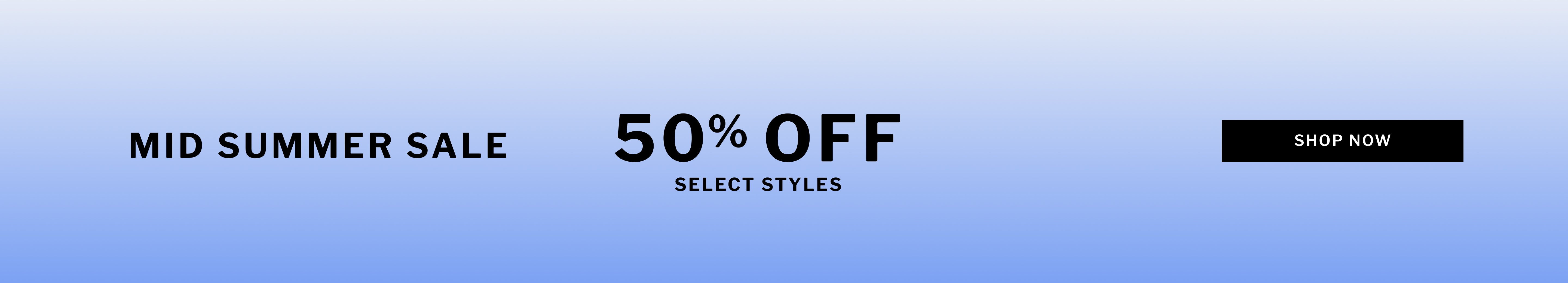 Mid Summer Sale 50% Off Select Styles