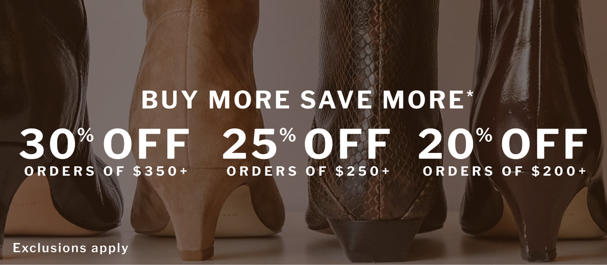 Promotional banner showing the lower portions of several boots in different colors and textures, with large white text reading 'BUY MORE SAVE MORE* 30% OFF ORDERS OF $350+, 25% OFF ORDERS OF $250+, 20% OFF ORDERS OF $200+' and 'Exclusions apply'.